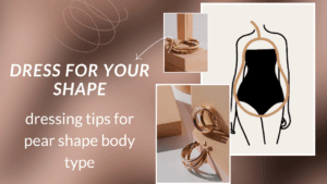 Pear-Shaped body dressing guide
